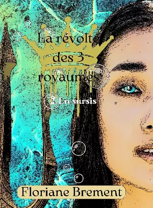 Floriane Brement - La révolte des trois royaumes,Tome 2 : En sursis